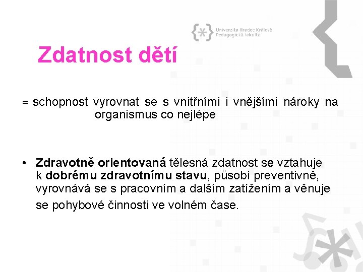 Zdatnost dětí = schopnost vyrovnat se s vnitřními i vnějšími nároky na organismus co