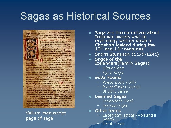 Sagas as Historical Sources u u u Saga are the narratives about Icelandic society