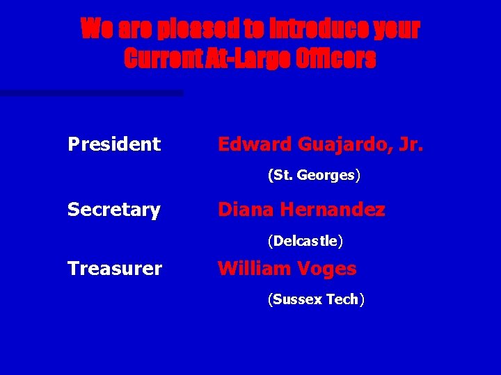 We are pleased to introduce your Current At-Large Officers President Edward Guajardo, Jr. (St.