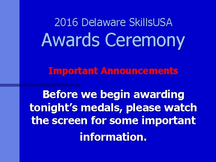 2016 Delaware Skills. USA Awards Ceremony Important Announcements Before we begin awarding tonight’s medals,