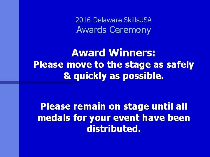 2016 Delaware Skills. USA Awards Ceremony Award Winners: Please move to the stage as