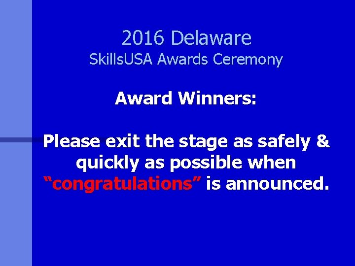 2016 Delaware Skills. USA Awards Ceremony Award Winners: Please exit the stage as safely