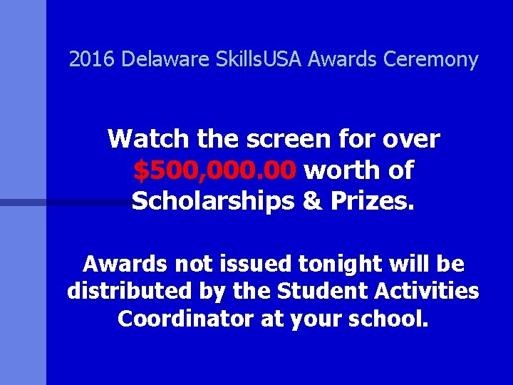 2016 Delaware Skills. USA Awards Ceremony Watch the screen for over $500, 000. 00