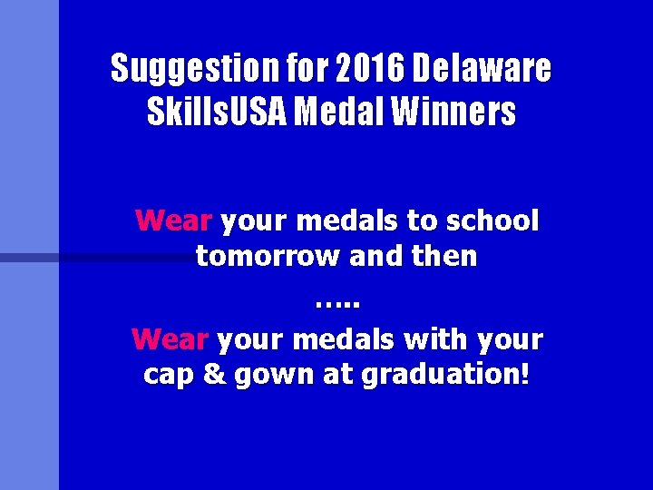 Suggestion for 2016 Delaware Skills. USA Medal Winners Wear your medals to school tomorrow