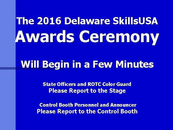 The 2016 Delaware Skills. USA Awards Ceremony Will Begin in a Few Minutes State