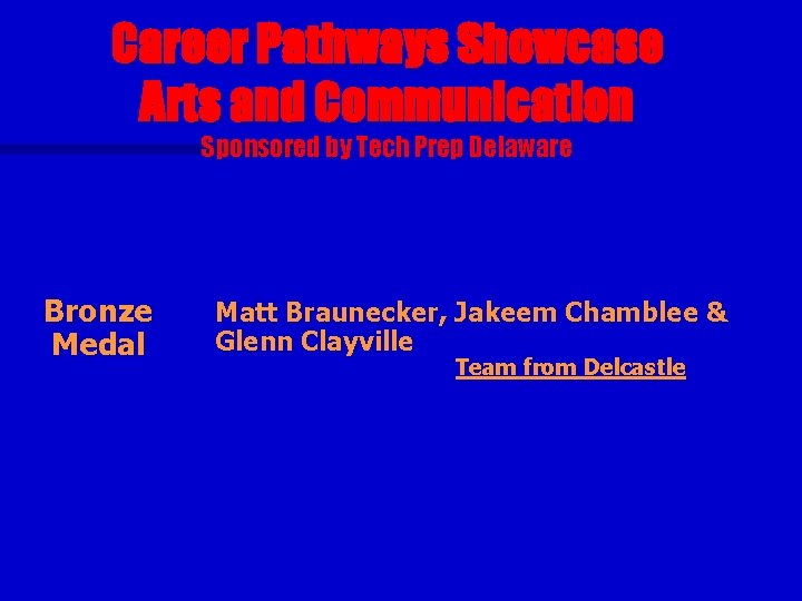 Career Pathways Showcase Arts and Communication Sponsored by Tech Prep Delaware Bronze Medal Matt