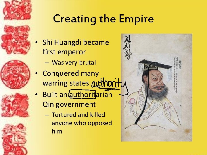 Creating the Empire • Shi Huangdi became first emperor – Was very brutal •