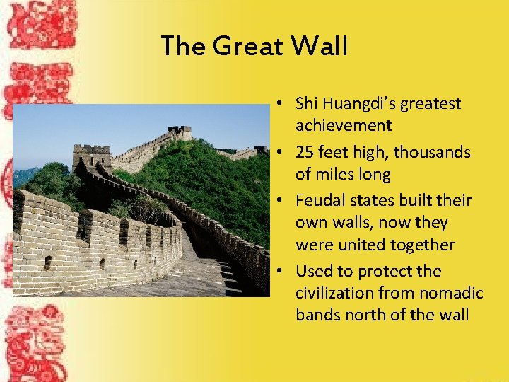 The Great Wall • Shi Huangdi’s greatest achievement • 25 feet high, thousands of