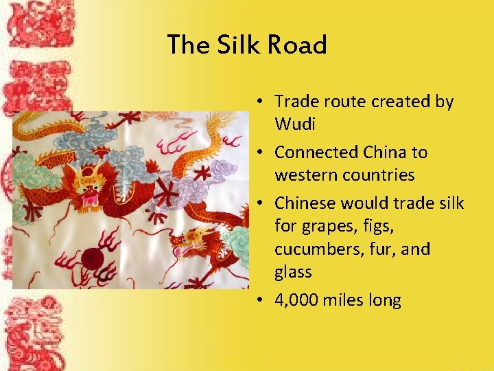 The Silk Road • Trade route created by Wudi • Connected China to western