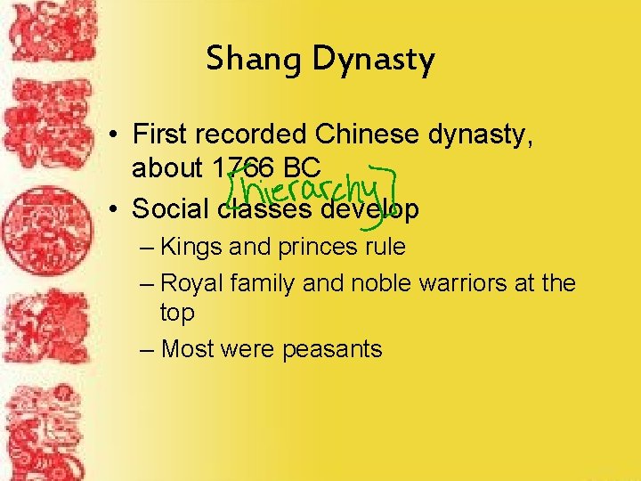 Shang Dynasty • First recorded Chinese dynasty, about 1766 BC • Social classes develop