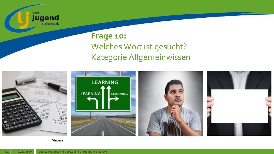 Frage 10: Welches Wort ist gesucht? Kategorie Allgemeinwissen 12 24. 11. 2020 4 x