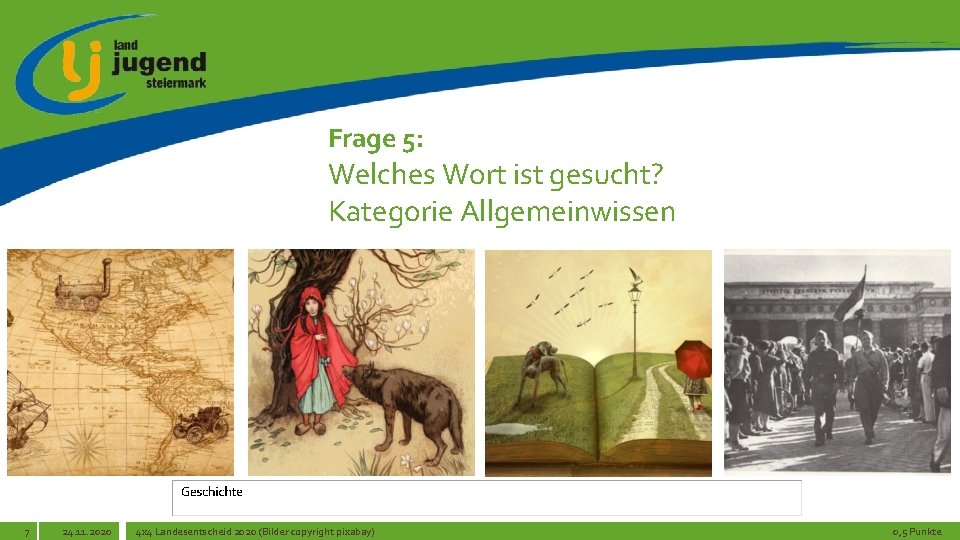 Frage 5: Welches Wort ist gesucht? Kategorie Allgemeinwissen 7 24. 11. 2020 4 x