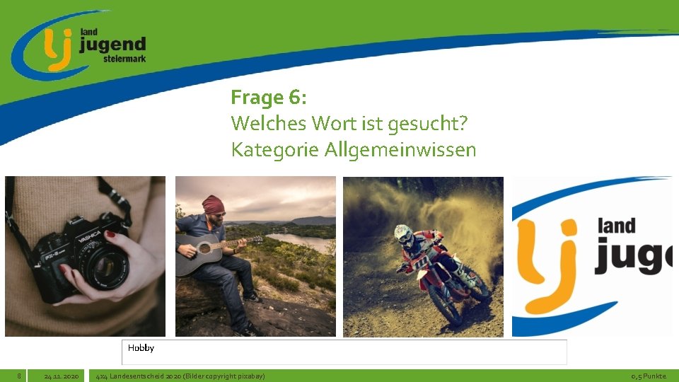 Frage 6: Welches Wort ist gesucht? Kategorie Allgemeinwissen 8 24. 11. 2020 4 x