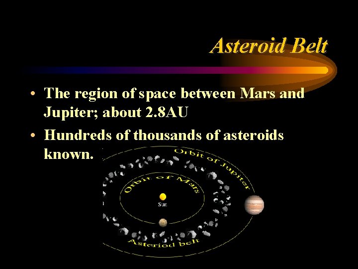 Asteroid Belt • The region of space between Mars and Jupiter; about 2. 8