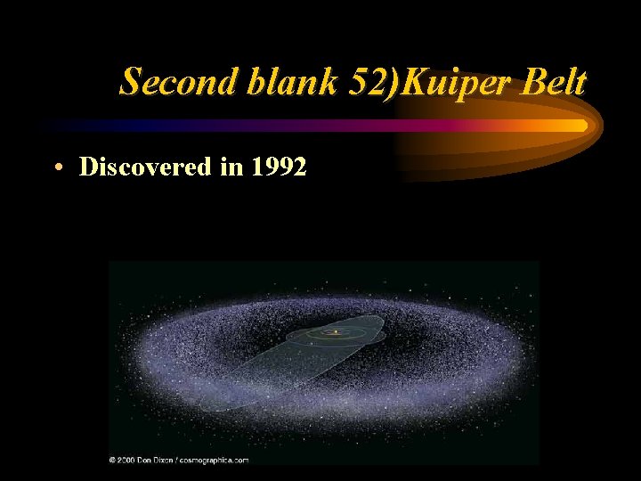 Second blank 52)Kuiper Belt • Discovered in 1992 