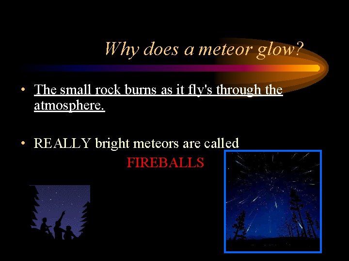Why does a meteor glow? • The small rock burns as it fly's through