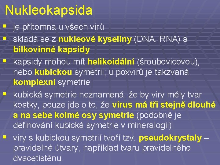 Nukleokapsida § je přítomna u všech virů § skládá se z nukleové kyseliny (DNA,
