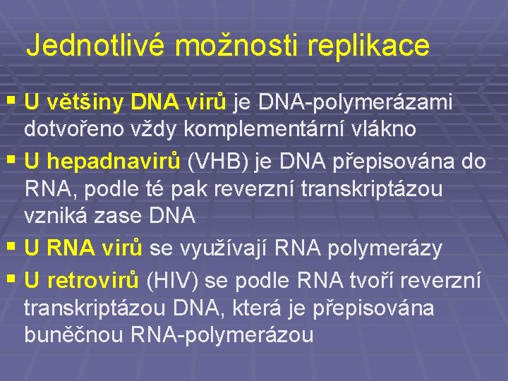 Jednotlivé možnosti replikace § U většiny DNA virů je DNA-polymerázami dotvořeno vždy komplementární vlákno