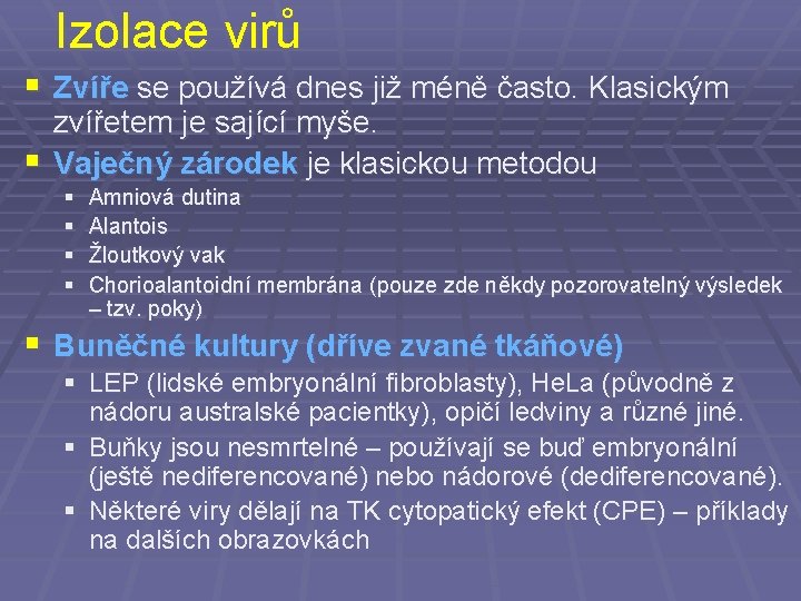 Izolace virů § Zvíře se používá dnes již méně často. Klasickým zvířetem je sající