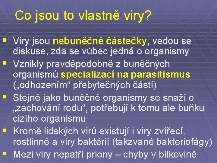 Co jsou to vlastně viry? § Viry jsou nebuněčné částečky, vedou se § §