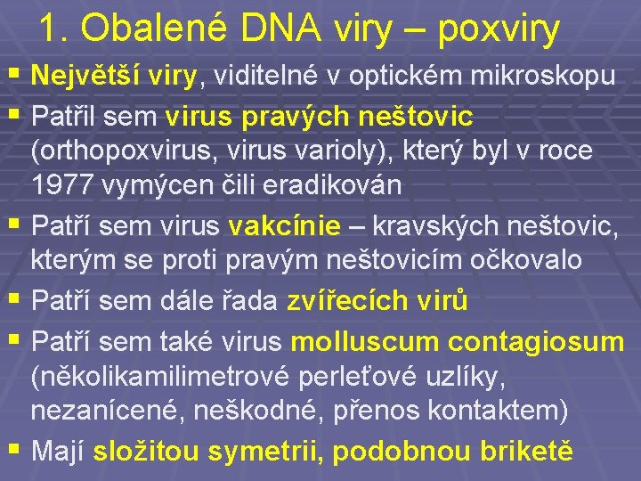 1. Obalené DNA viry – poxviry § Největší viry, viditelné v optickém mikroskopu §