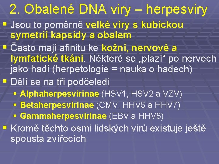 2. Obalené DNA viry – herpesviry § Jsou to poměrně velké viry s kubickou