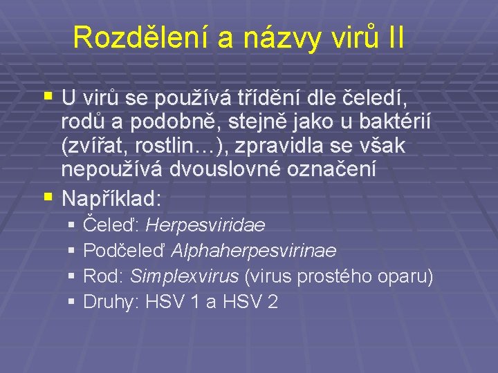 Rozdělení a názvy virů II § U virů se používá třídění dle čeledí, rodů