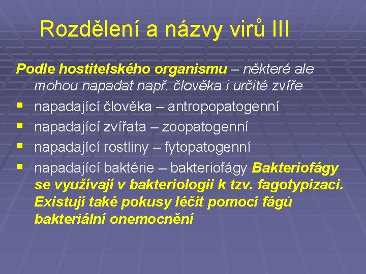 Rozdělení a názvy virů III Podle hostitelského organismu – některé ale mohou napadat např.