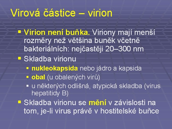 Virová částice – virion § Virion není buňka. Viriony mají menší rozměry než většina