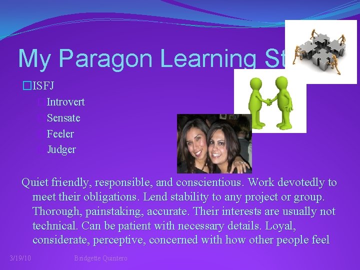 My Paragon Learning Style �ISFJ �Introvert �Sensate �Feeler �Judger Quiet friendly, responsible, and conscientious.