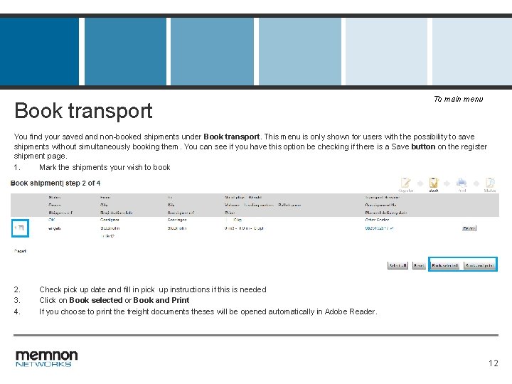 Book transport To main menu You find your saved and non-booked shipments under Book