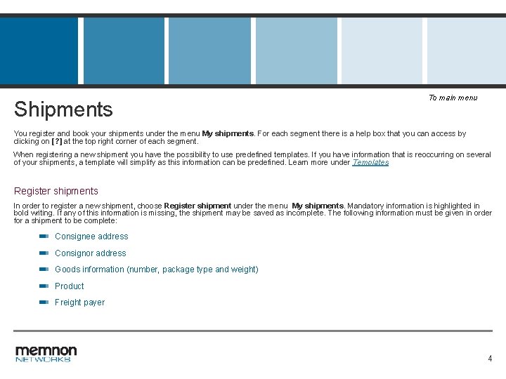 Shipments To main menu You register and book your shipments under the menu My