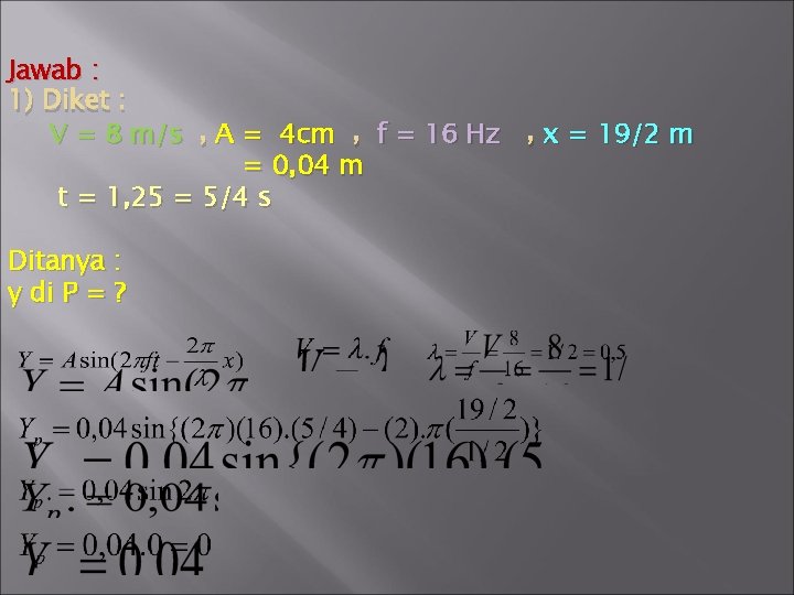 Jawab : 1) Diket : V = 8 m/s , A = 4 cm