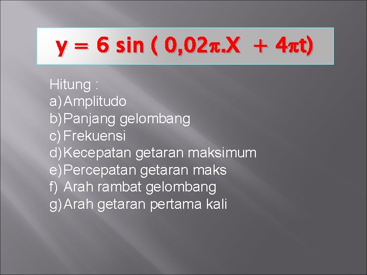 y = 6 sin ( 0, 02. X + 4 t) Hitung : a)