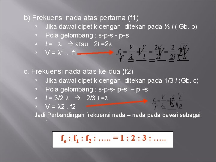 b) Frekuensi nada atas pertama (f 1) Jika dawai dipetik dengan ditekan pada ½