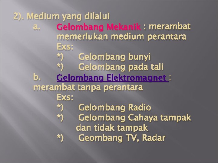 2). Medium yang dilalui Gelombang Mekanik : merambat a. memerlukan medium perantara Exs: *)