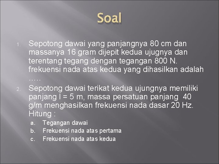 Soal 1. 2. Sepotong dawai yang panjangnya 80 cm dan massanya 16 gram dijepit