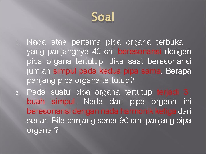 Soal 1. 2. Nada atas pertama pipa organa terbuka yang panjangnya 40 cm beresonansi