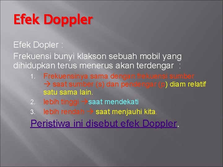 Efek Doppler Efek Dopler : Frekuensi bunyi klakson sebuah mobil yang dihidupkan terus menerus