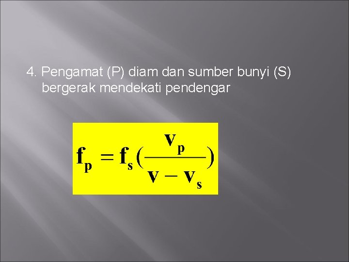 4. Pengamat (P) diam dan sumber bunyi (S) bergerak mendekati pendengar 