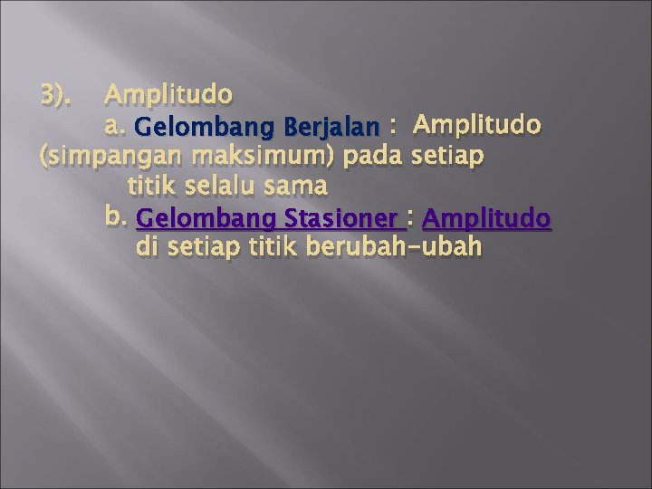 3). Amplitudo a. Gelombang Berjalan : Amplitudo (simpangan maksimum) pada setiap titik selalu sama