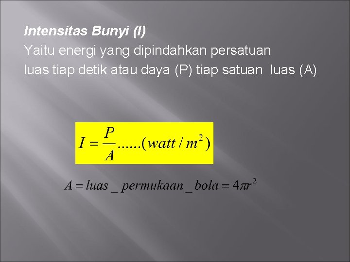 Intensitas Bunyi (I) Yaitu energi yang dipindahkan persatuan luas tiap detik atau daya (P)
