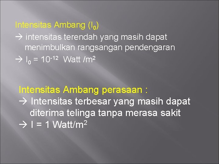 Intensitas Ambang (I 0) intensitas terendah yang masih dapat menimbulkan rangsangan pendengaran I 0