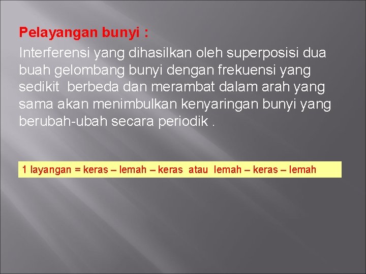 Pelayangan bunyi : Interferensi yang dihasilkan oleh superposisi dua buah gelombang bunyi dengan frekuensi