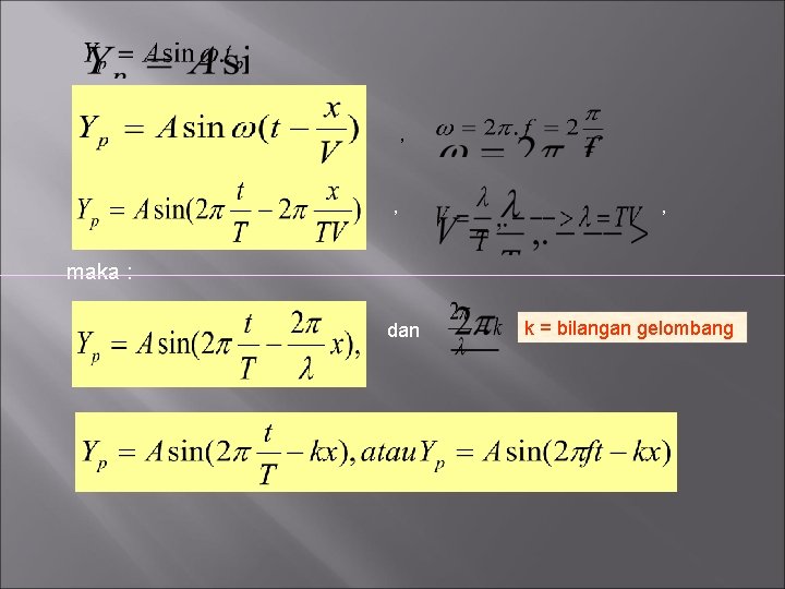 , , , maka : dan k = bilangan gelombang 