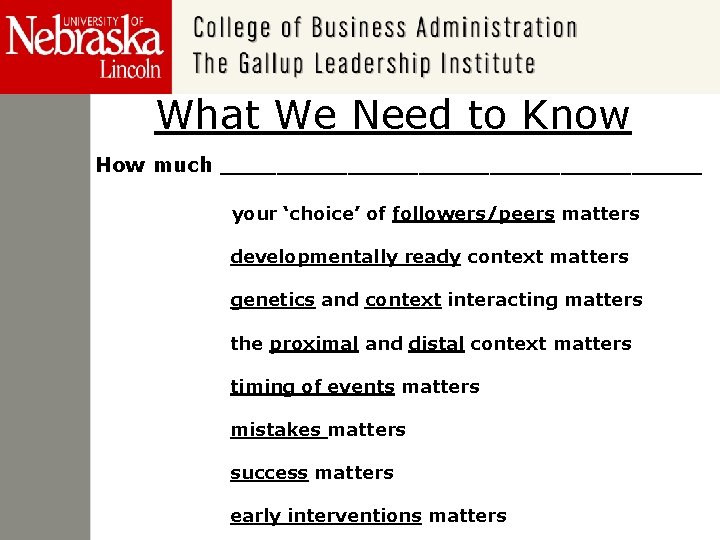 What We Need to Know How much _________________ your ‘choice’ of followers/peers matters developmentally