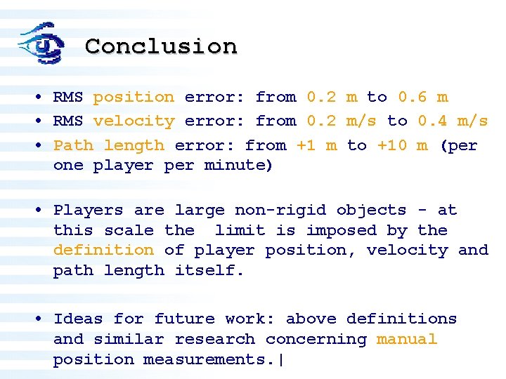 Conclusion • RMS position error: from 0. 2 m to 0. 6 m •