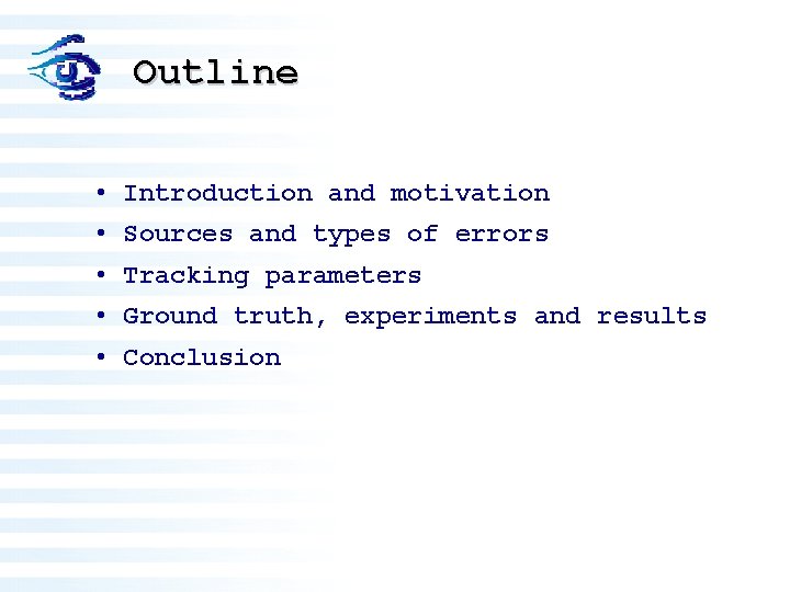 Outline • Introduction and motivation • Sources and types of errors • Tracking parameters