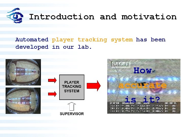 Introduction and motivation Automated player tracking system has been developed in our lab. How