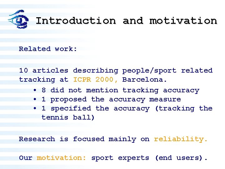 Introduction and motivation Related work: 10 articles describing people/sport related tracking at ICPR 2000,